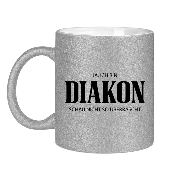 Glitzertasse ja, ich bin diakon