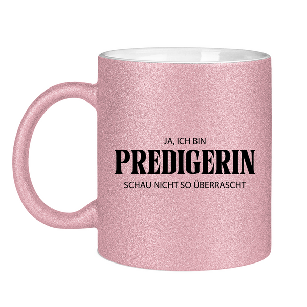 Glitzertasse ja, ich bin predigerin