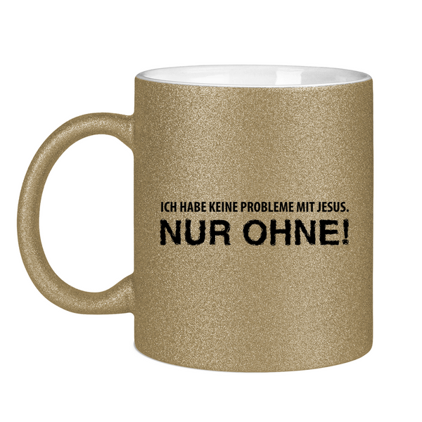 Glitzertasse ich habe keine probleme mit jesus