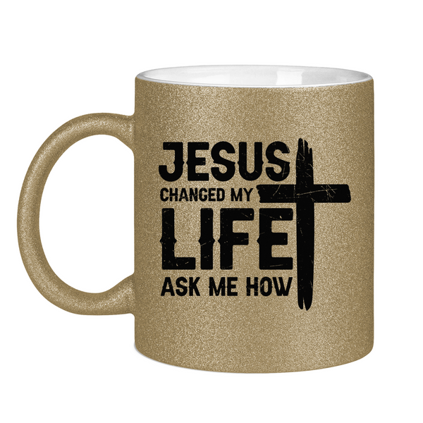 Glitzertasse jesus changed my life ask me how