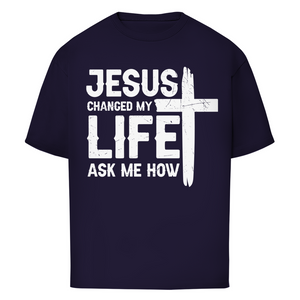 Oversize T-Shirt jesus changed my life ask me how