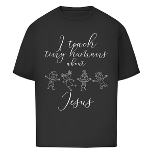 Oversize T-Shirt i teach tiny humans about jesus