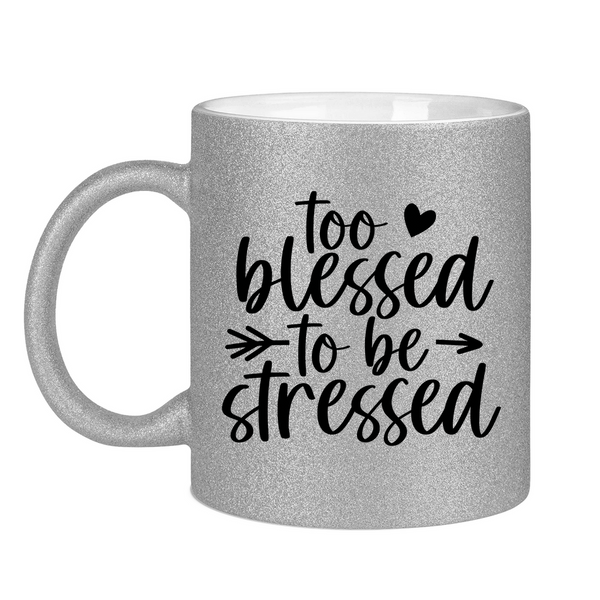 Glitzertasse to blessed to be stressed