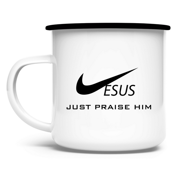 Emaille Tasse just praise him