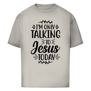 Oversize T-Shirt i am only talking to jesus today