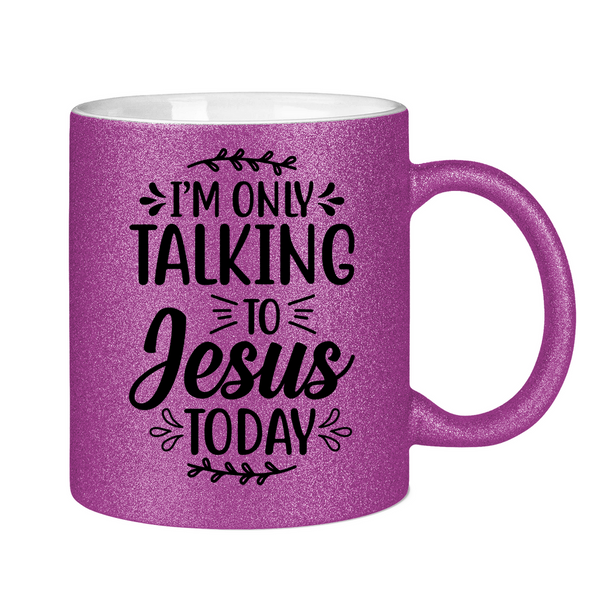 Glitzertasse i am talking to jesus today