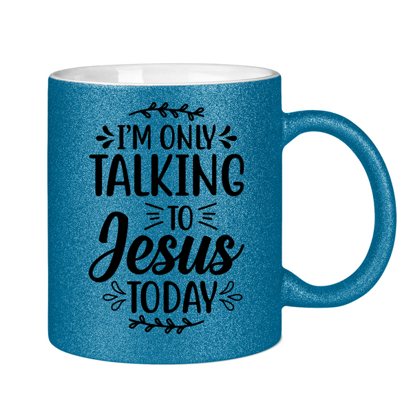 Glitzertasse i am talking to jesus today