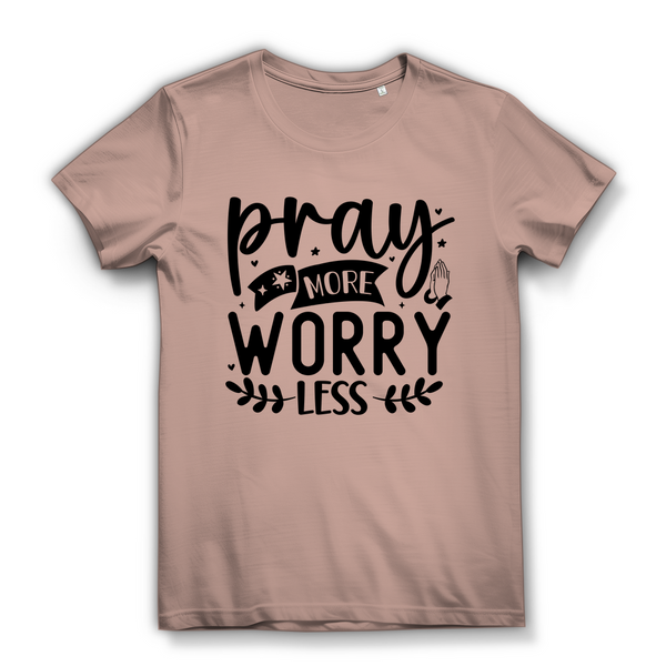 Damen Bio T-Shirt pray more worry less