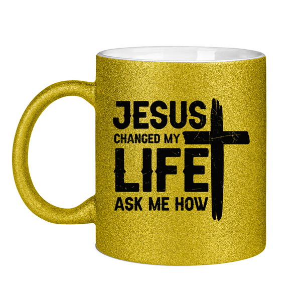 Glitzertasse jesus changed my life ask me how