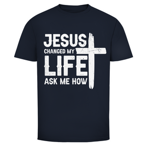 Herren T-Shirt jesus changed my life ask me how