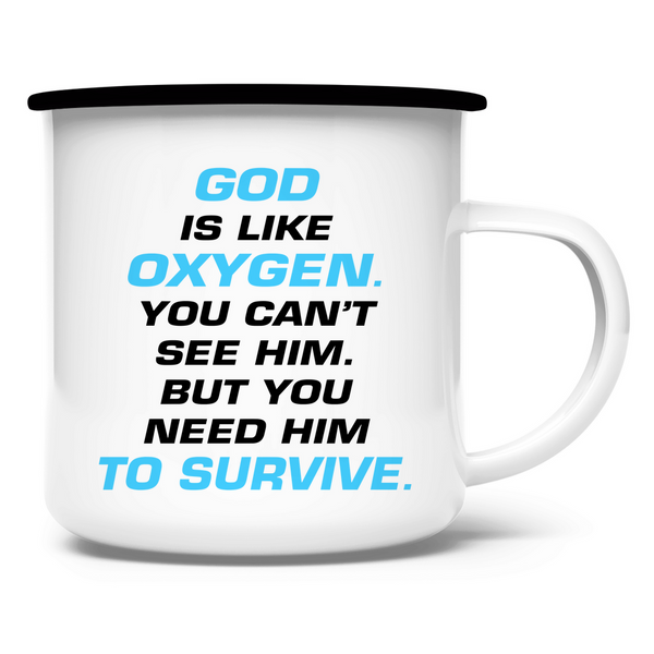 Emaille Tasse god is like oxygen