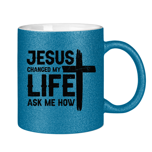 Glitzertasse jesus changed my life ask me how