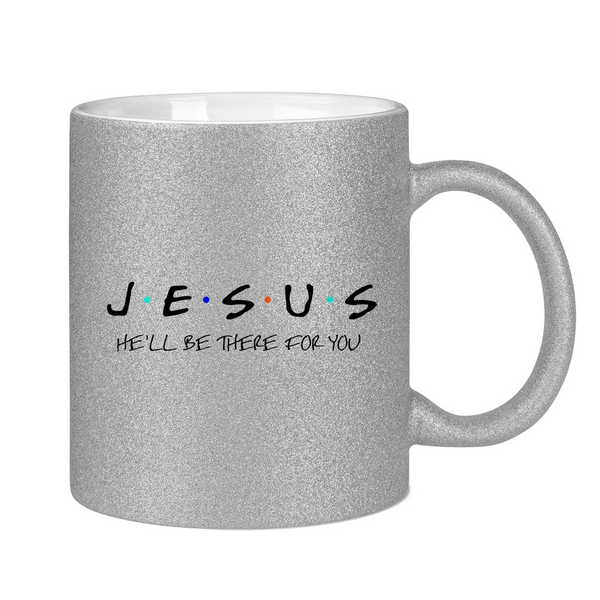 Glitzertasse jesus he'll be there for you