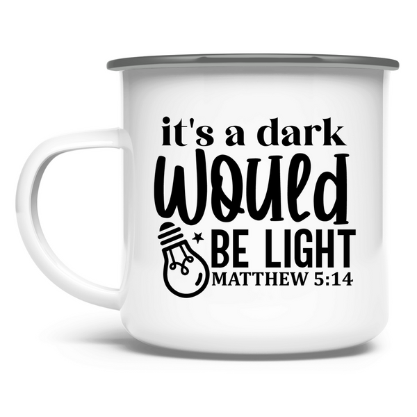 Emaille Tasse its a dark would be ligh matthew 5:14