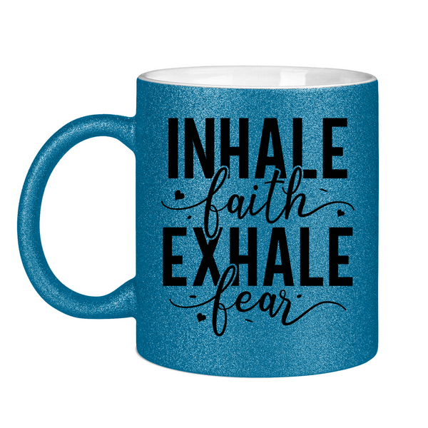 Glitzertasse inhale faith exhale fear