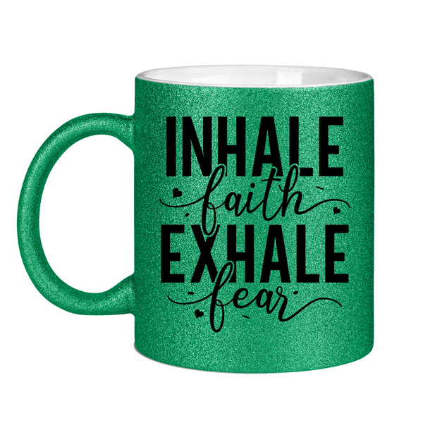 Glitzertasse inhale faith exhale fear