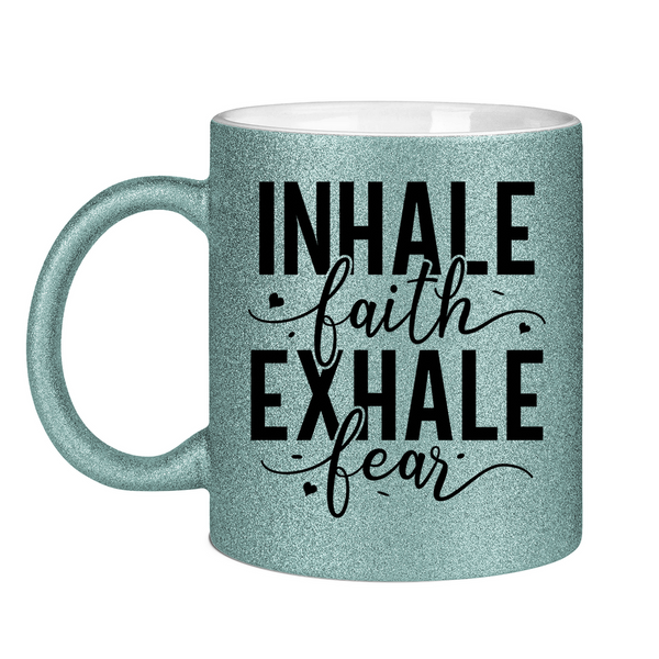 Glitzertasse inhale faith exhale fear