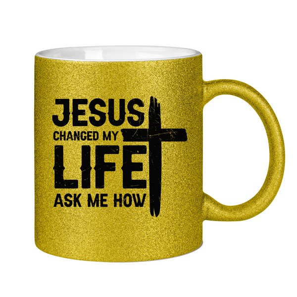 Glitzertasse jesus changed my life ask me how