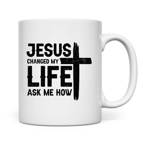 Tasse jesus changed my life ask me how