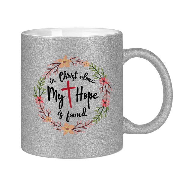 Glitzertasse in christ alone my hope is found