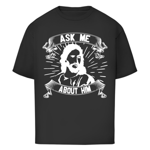 Oversize T-Shirt ask me about him