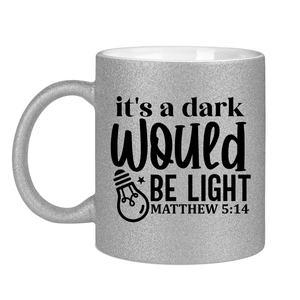 Glitzertasse its a dark would be ligh matthew 5:14