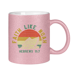 Glitzertasse faith like noah hebrews 11:7