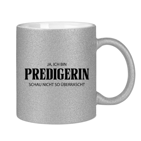 Glitzertasse ja, ich bin predigerin