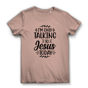 Damen  Bio T-Shirt i am only talking to jesus today