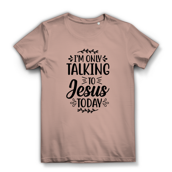 Damen  Bio T-Shirt i am only talking to jesus today