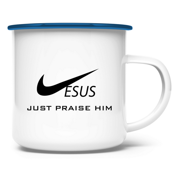 Emaille Tasse just praise him