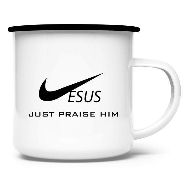 Emaille Tasse just praise him