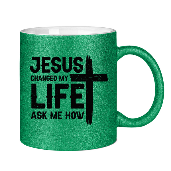 Glitzertasse jesus changed my life ask me how