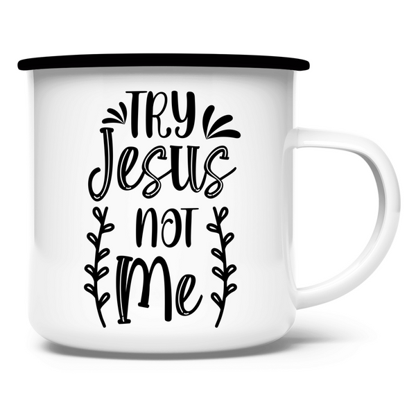 Emaille Tasse try jesus not me