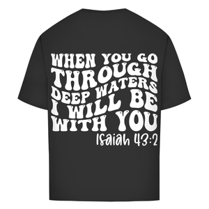 Oversize T-Shirt then you god through deep waters