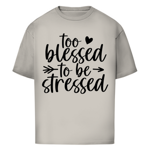 Oversize T-Shirt to blessed to be stressed