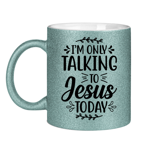 Glitzertasse i am talking to jesus today