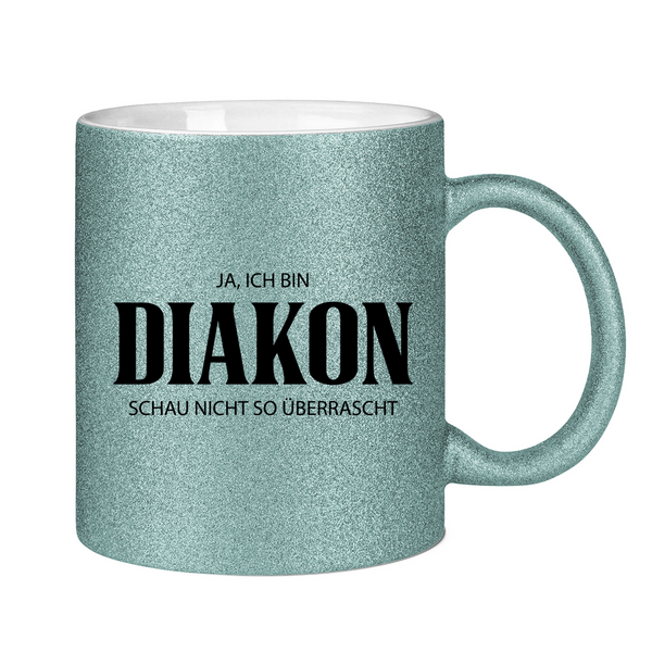 Glitzertasse ja, ich bin diakon