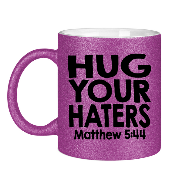 Glitzertasse hug your haters matthew 5:44