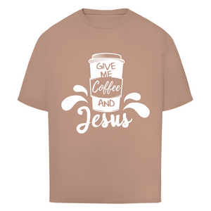 Oversize T-Shirt give me coffee and jesus
