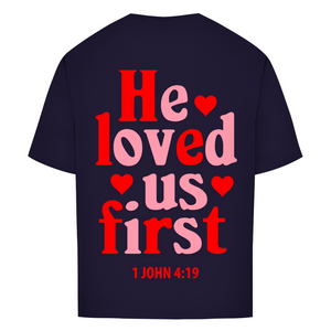 Oversize T-Shirt he loved us first 1 john 4:19