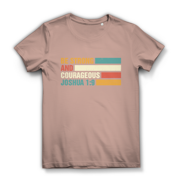 Damen Bio T-Shirt be strong and courageous joshua 1:9