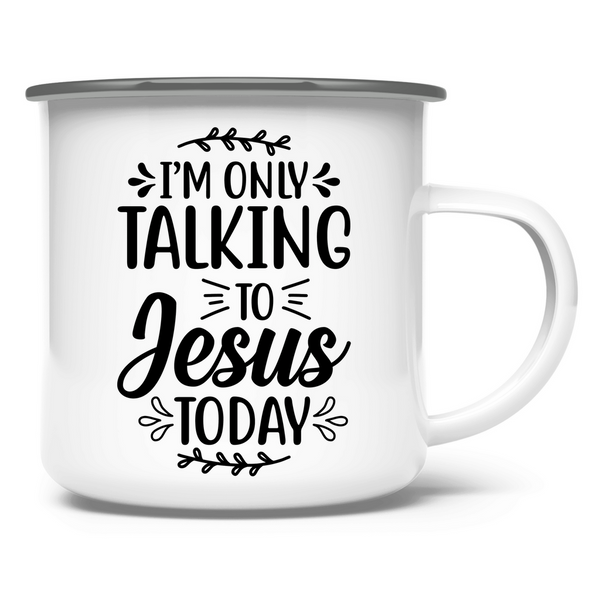 Emaille Tasse i am talking to jesus today