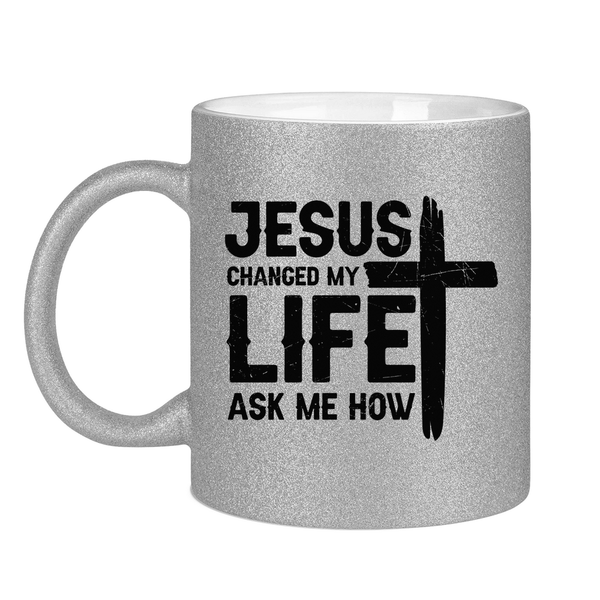 Glitzertasse jesus changed my life ask me how