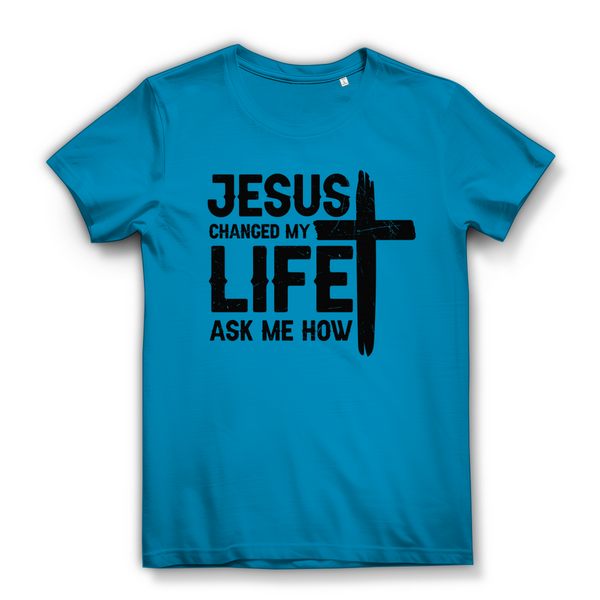 Damen Bio T-Shirt jesus changed my life ask me how