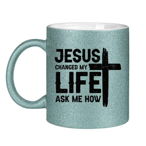 Glitzertasse jesus changed my life ask me how