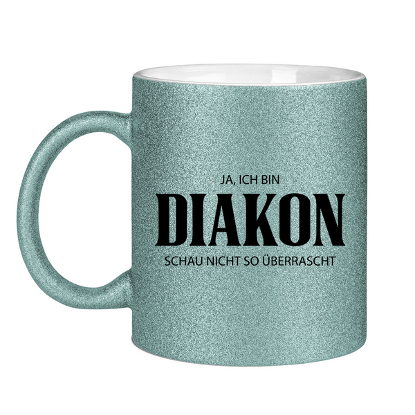 Glitzertasse ja, ich bin diakon