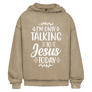 Oversize Washed Hoodie i am only talking to jesus today