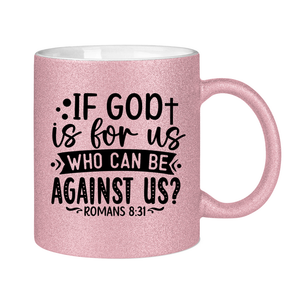 Glitzertasse if god is for us who can be against us?