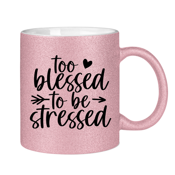 Glitzertasse to blessed to be stressed